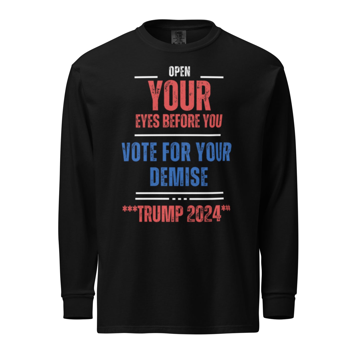 Open Your Eyes Before You Vote For Your Demise Garment-dyed heavyweight long-sleeve shirt