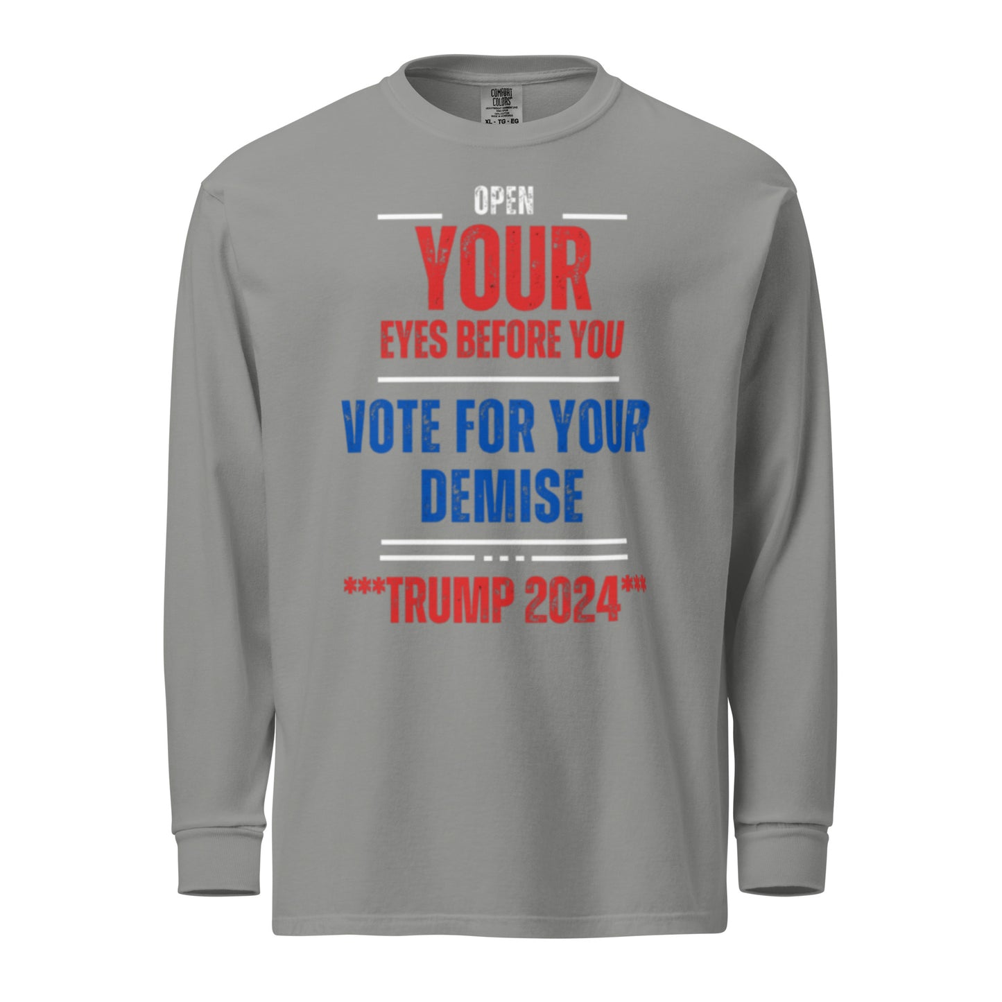 Open Your Eyes Before You Vote For Your Demise Garment-dyed heavyweight long-sleeve shirt
