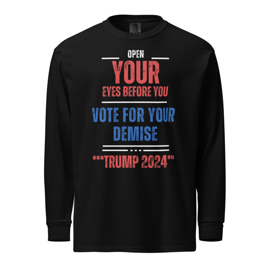 Open Your Eyes Before You Vote For Your Demise Garment-dyed heavyweight long-sleeve shirt