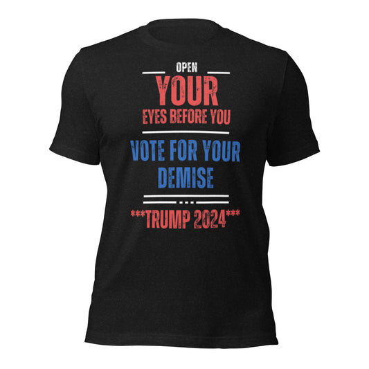 Open Your Eyes Before You Vote For Your Demise Trump 2024 Unisex t-shirt